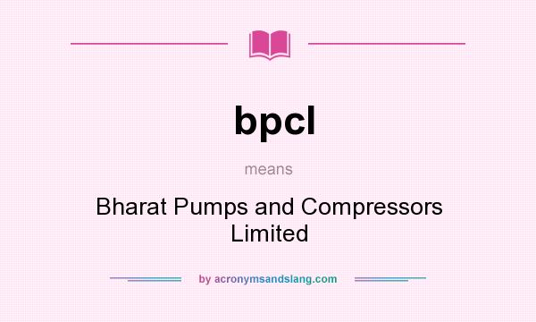 What does bpcl mean? It stands for Bharat Pumps and Compressors Limited