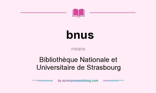 What does bnus mean? It stands for Bibliothèque Nationale et Universitaire de Strasbourg