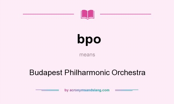 What does bpo mean? It stands for Budapest Philharmonic Orchestra