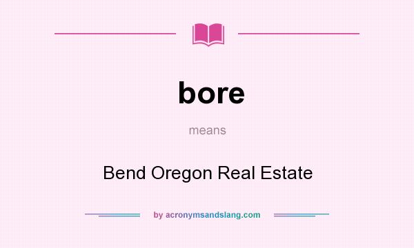 What does bore mean? It stands for Bend Oregon Real Estate