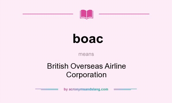 What does boac mean? It stands for British Overseas Airline Corporation