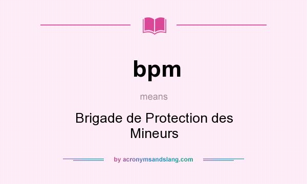 What does bpm mean? It stands for Brigade de Protection des Mineurs
