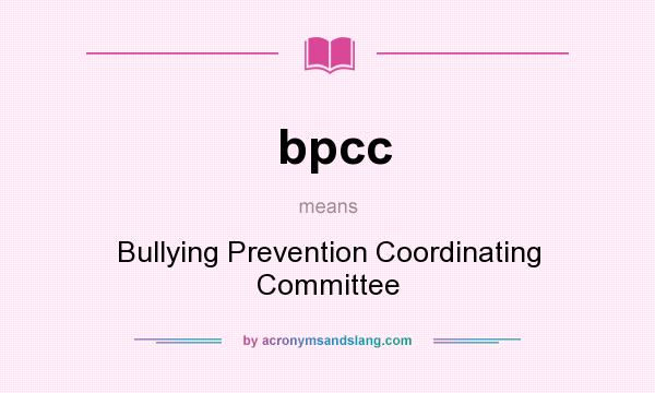 What does bpcc mean? It stands for Bullying Prevention Coordinating Committee