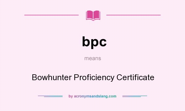 What does bpc mean? It stands for Bowhunter Proficiency Certificate