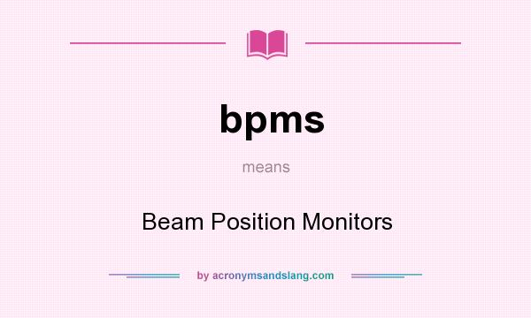 What does bpms mean? It stands for Beam Position Monitors