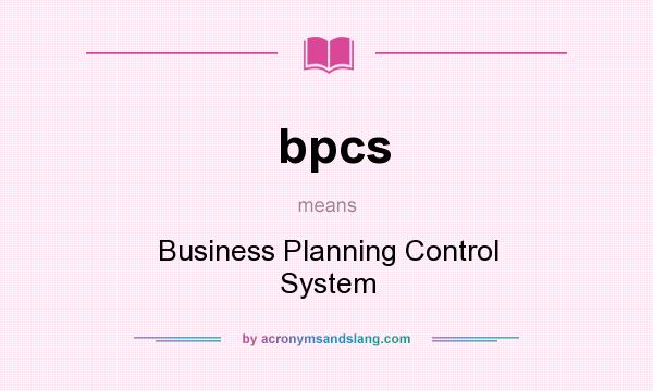 What does bpcs mean? It stands for Business Planning Control System