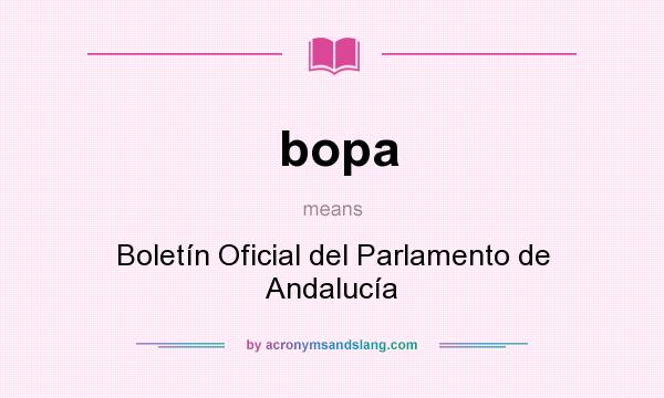 What does bopa mean? It stands for Boletín Oficial del Parlamento de Andalucía