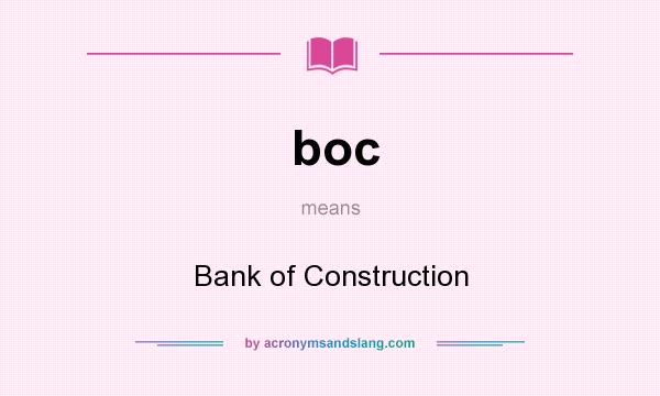 What does boc mean? It stands for Bank of Construction