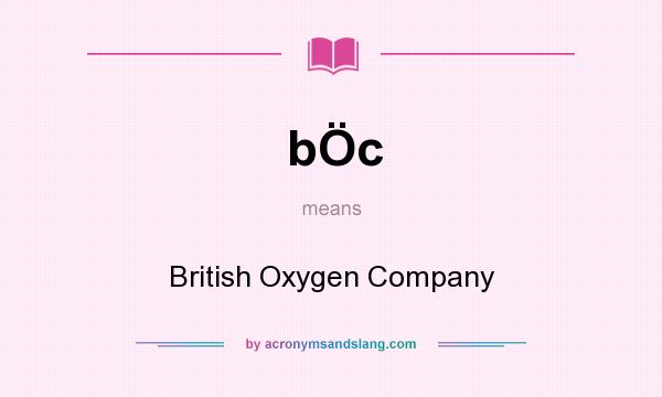 What does bÖc mean? It stands for British Oxygen Company