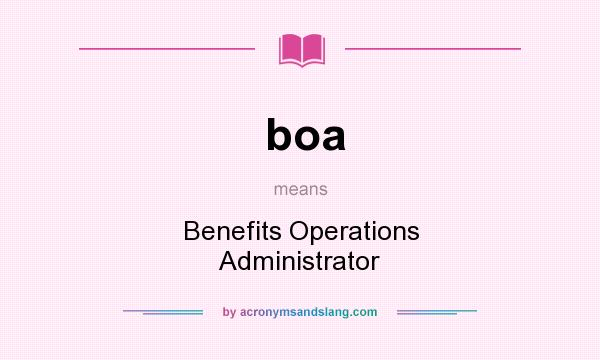 What does boa mean? It stands for Benefits Operations Administrator