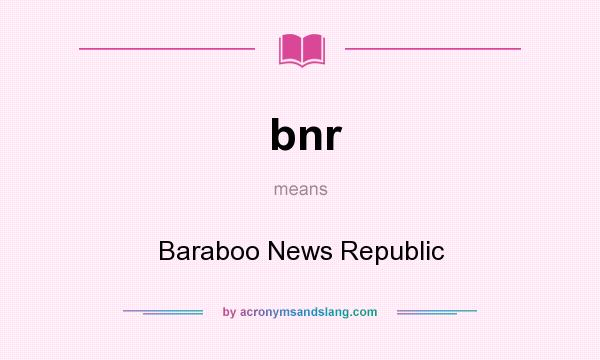 What does bnr mean? It stands for Baraboo News Republic