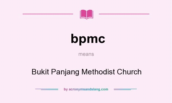 What does bpmc mean? It stands for Bukit Panjang Methodist Church