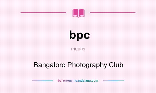 What does bpc mean? It stands for Bangalore Photography Club