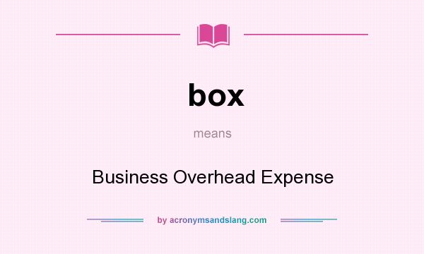 What does box mean? It stands for Business Overhead Expense