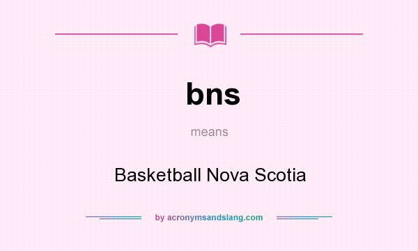 What does bns mean? It stands for Basketball Nova Scotia