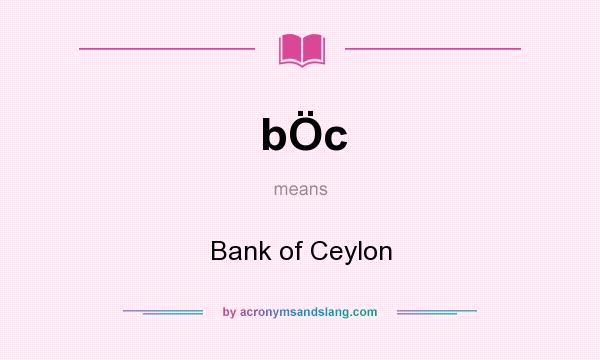 What does bÖc mean? It stands for Bank of Ceylon