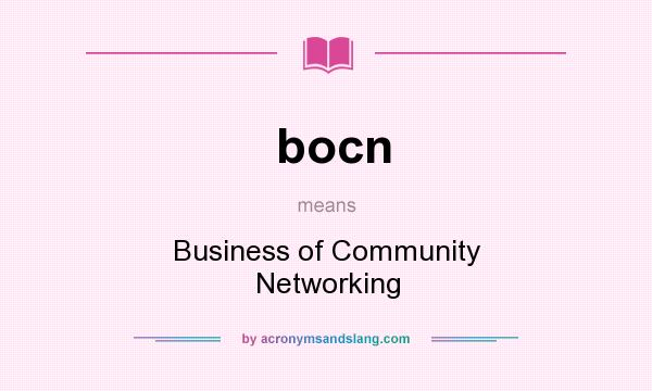 What does bocn mean? It stands for Business of Community Networking
