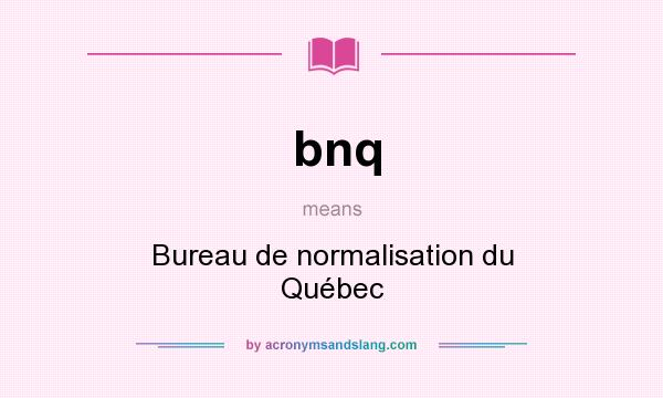 What does bnq mean? It stands for Bureau de normalisation du Québec