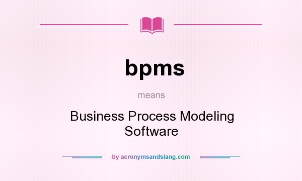What does bpms mean? It stands for Business Process Modeling Software