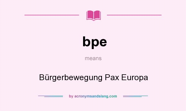 What does bpe mean? It stands for Bürgerbewegung Pax Europa