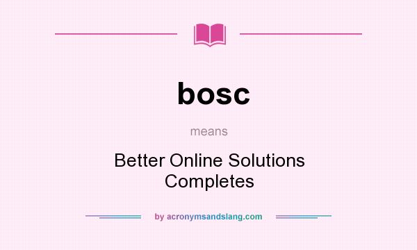 What does bosc mean? It stands for Better Online Solutions Completes