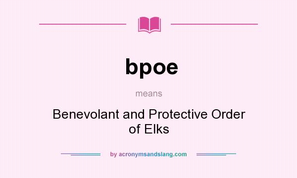 What does bpoe mean? It stands for Benevolant and Protective Order of Elks