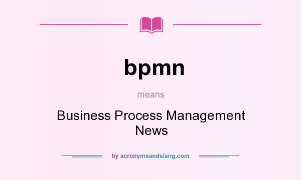 What does bpmn mean? It stands for Business Process Management News