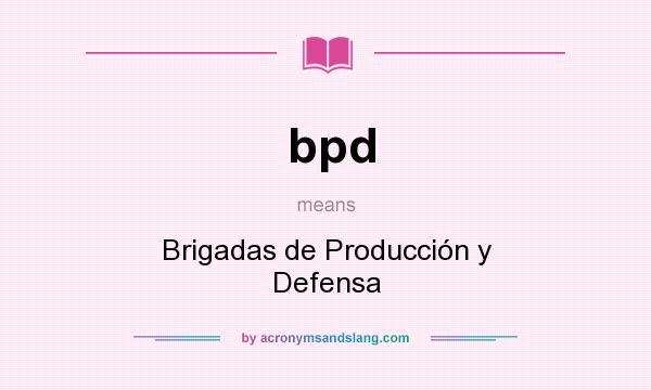 What does bpd mean? It stands for Brigadas de Producción y Defensa