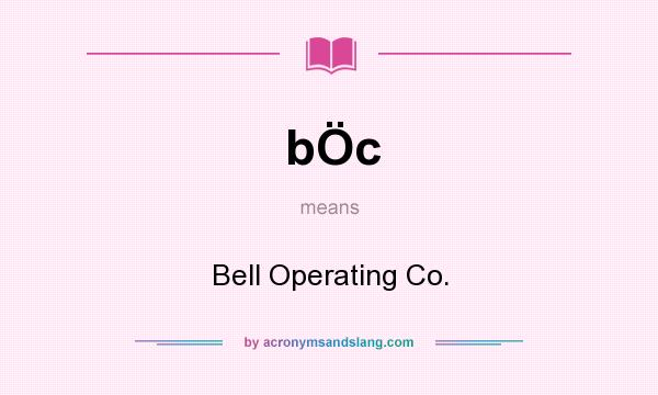 What does bÖc mean? It stands for Bell Operating Co.