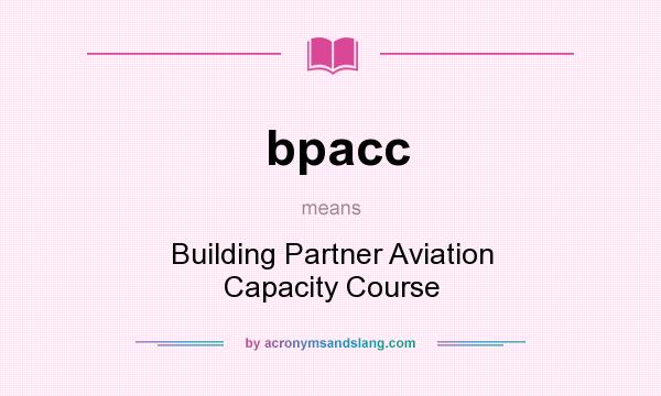 What does bpacc mean? It stands for Building Partner Aviation Capacity Course