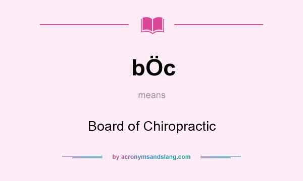 What does bÖc mean? It stands for Board of Chiropractic