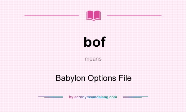 What does bof mean? It stands for Babylon Options File