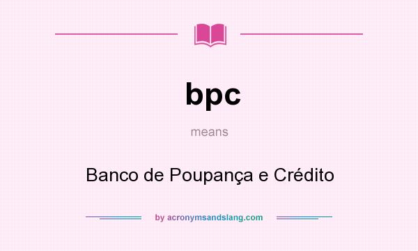 What does bpc mean? It stands for Banco de Poupança e Crédito