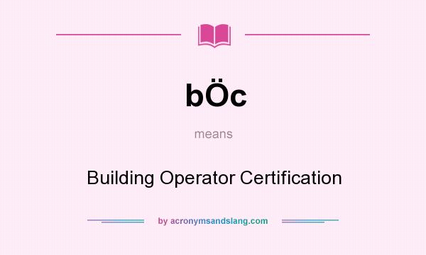 What does bÖc mean? It stands for Building Operator Certification