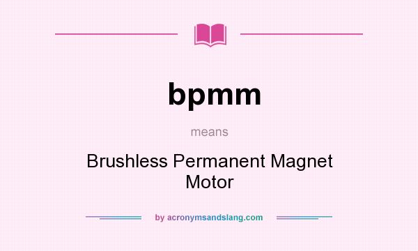 What does bpmm mean? It stands for Brushless Permanent Magnet Motor