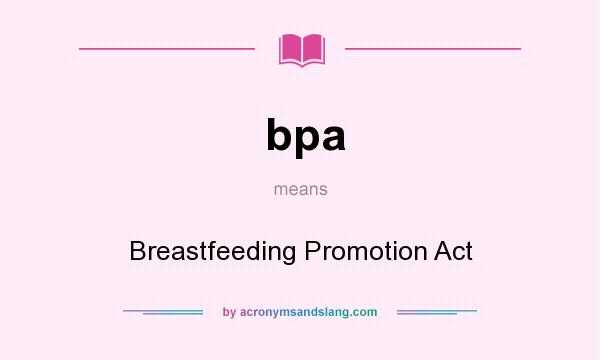 What does bpa mean? It stands for Breastfeeding Promotion Act