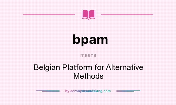 What does bpam mean? It stands for Belgian Platform for Alternative Methods