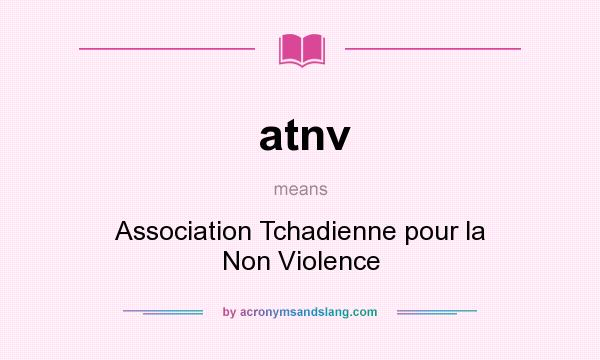 What does atnv mean? It stands for Association Tchadienne pour la Non Violence