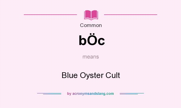 What does bÖc mean? It stands for Blue Oyster Cult