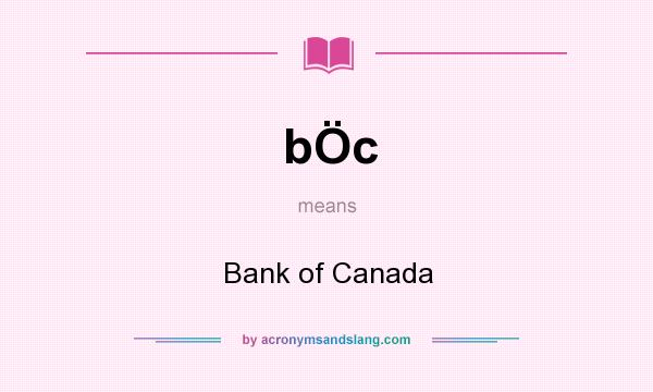 What does bÖc mean? It stands for Bank of Canada
