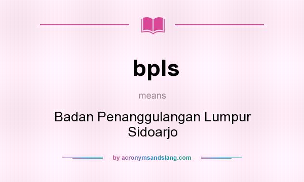 What does bpls mean? It stands for Badan Penanggulangan Lumpur Sidoarjo