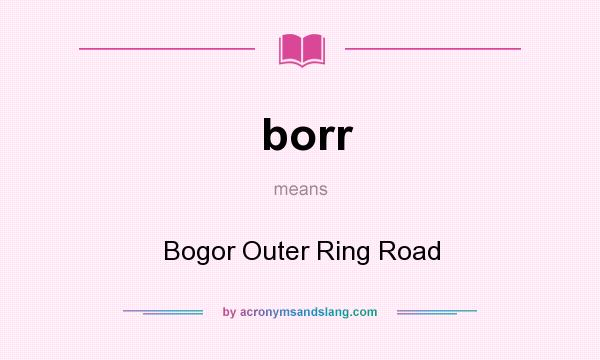What does borr mean? It stands for Bogor Outer Ring Road