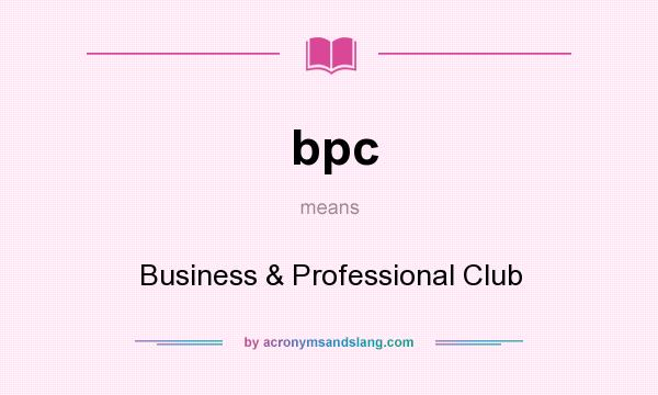 What does bpc mean? It stands for Business & Professional Club