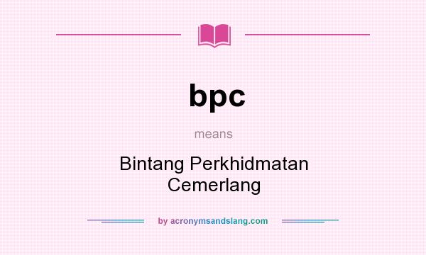 What does bpc mean? It stands for Bintang Perkhidmatan Cemerlang