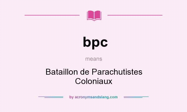 What does bpc mean? It stands for Bataillon de Parachutistes Coloniaux