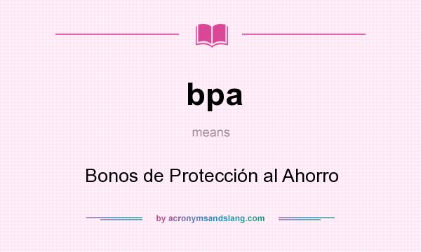 What does bpa mean? It stands for Bonos de Protección al Ahorro