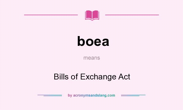 What does boea mean? It stands for Bills of Exchange Act