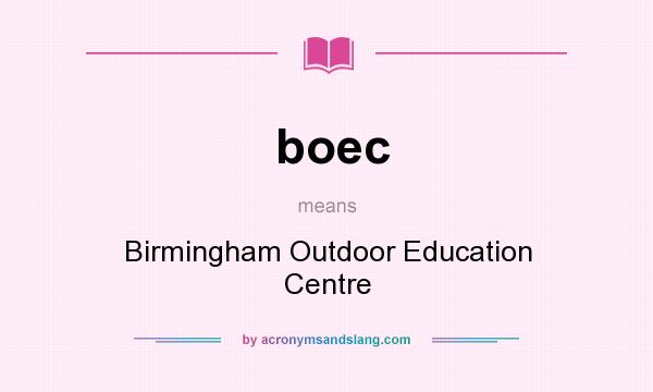 What does boec mean? It stands for Birmingham Outdoor Education Centre