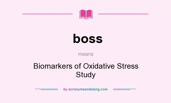 What does boss mean? It stands for Biomarkers of Oxidative Stress Study