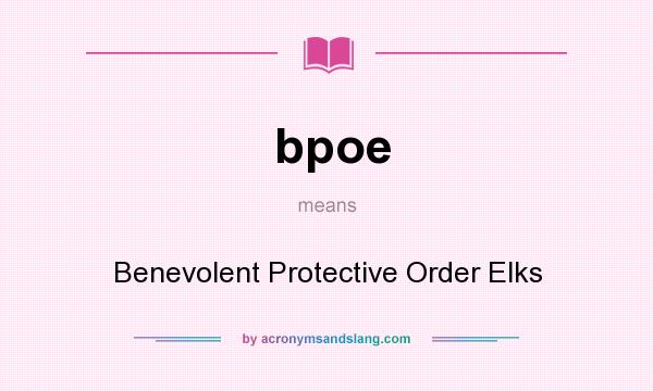 What does bpoe mean? It stands for Benevolent Protective Order Elks